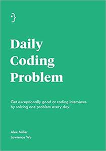 Daily Coding Problem: Get exceptionally good at coding interviews by solving one problem every day