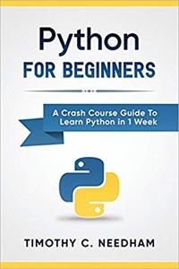 Python For Beginners: A Crash Course Guide To Learn Python in 1 Week