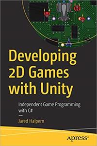 Developing 2D Games with Unity: Independent Game Programming with C#