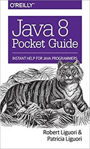 Java 8 Pocket Guide: Instant Help for Java Programmers