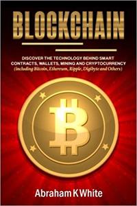 Blockchain: Discover the Technology behind Smart Contracts, Wallets, Mining and Cryptocurrency