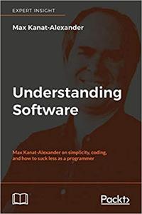 Understanding Software: Max Kanat-Alexander on simplicity, coding, and how to suck less as a programmer