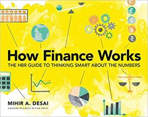 How Finance Works: The HBR Guide to Thinking Smart About the Numbers