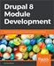 Drupal 8 Module Development: Build and customize Drupal 8 modules and extensions efficiently