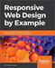 Responsive Web Design by Example: Embrace responsive design with HTML5, CSS3, JavaScript, jQuery and Bootstrap 4