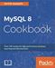 MySQL 8 Cookbook: Over 150 recipes for high-performance database querying and administration