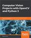 Computer Vision Projects with OpenCV and Python 3