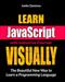 Learn JavaScript VISUALLY with Interactive Exercises: The Beautiful New Way to Learn a Programming Language