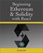 Beginning Ethereum and Solidity with React: Complete Guide to becoming a Blockchain Developer