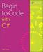 Begin to Code with C#, 1st Edition