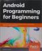 Android Programming for Beginners