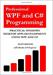 Professional WPF and C# Programming: Practical Software Development Using WPF and C#